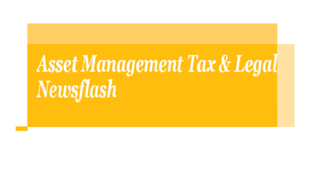 Asset Management Tax & Legal Newsflash1